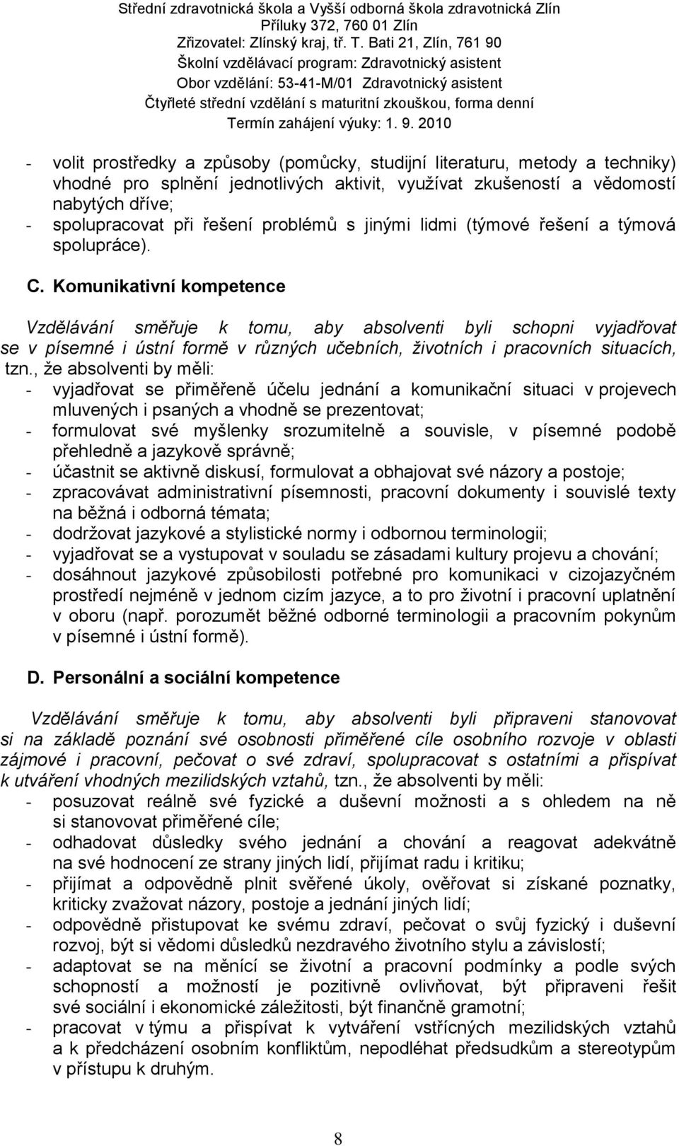 spolupracovat při řešení problémů s jinými lidmi (týmové řešení a týmová spolupráce). C.