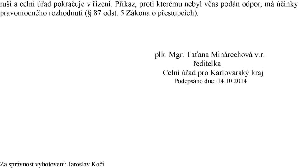 rozhodnutí ( 87 odst. 5 Zákona o přestupcích). plk. Mgr.