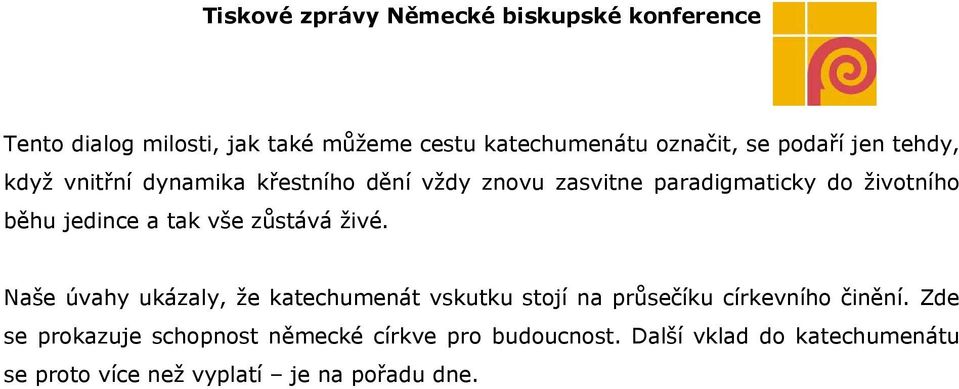 živé. Naše úvahy ukázaly, že katechumenát vskutku stojí na průsečíku církevního činění.
