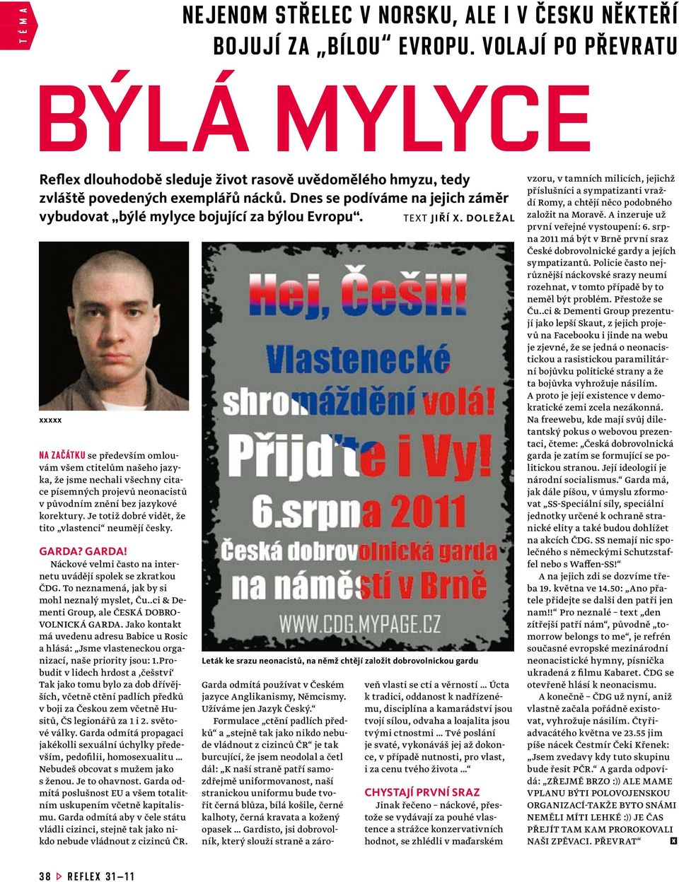 Dnes se podíváme na jejich záměr vybudovat býlé mylyce bojující za býlou Evropu. TEXT JIŘÍ X.