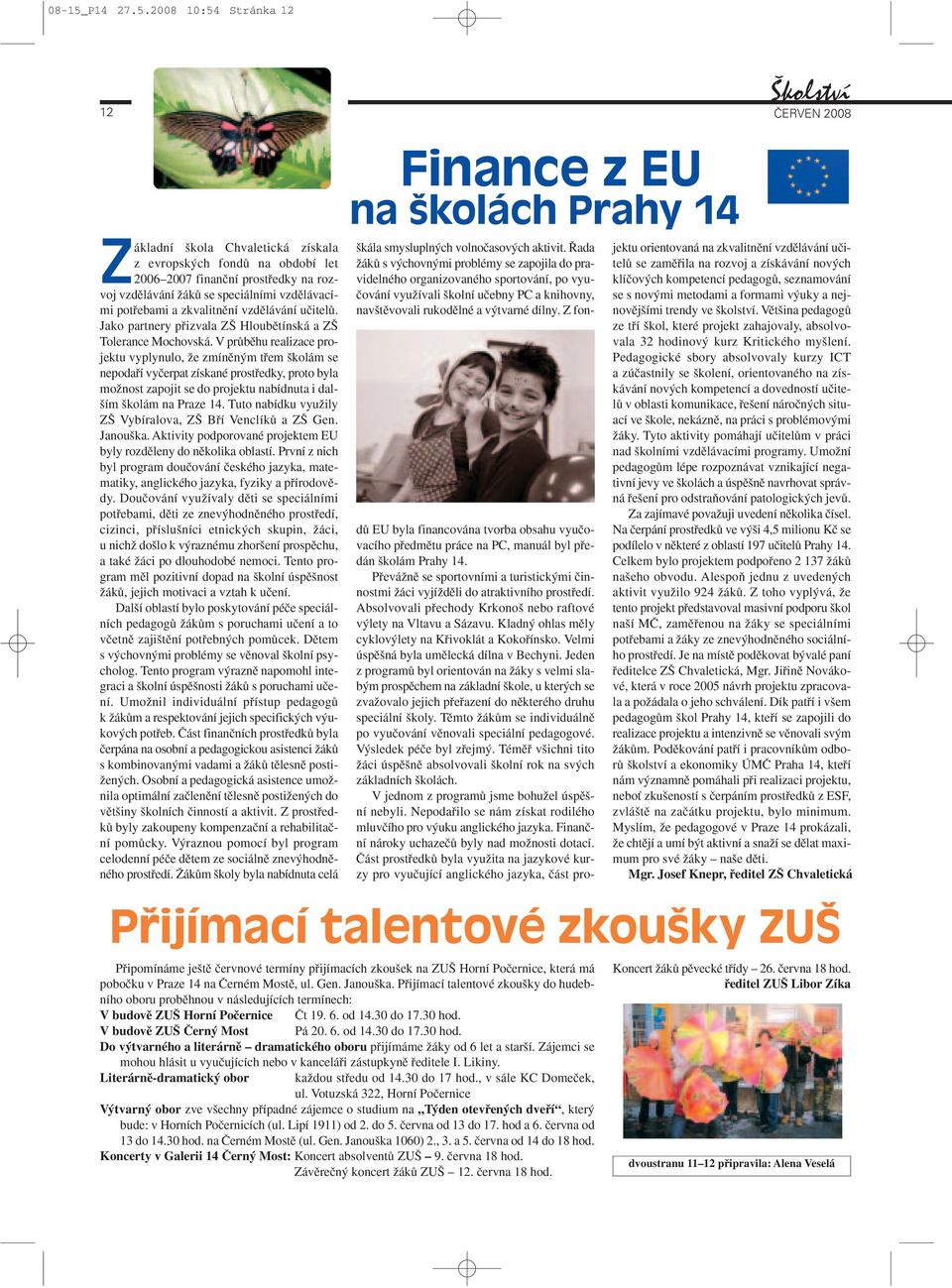 2008 10:54 Stránka 12 kolství 12 âerven 2008 Základní kola Chvaletická získala z evropsk ch fondû na období let 2006 2007 finanãní prostfiedky na rozvoj vzdûlávání ÏákÛ se speciálními vzdûlávacími