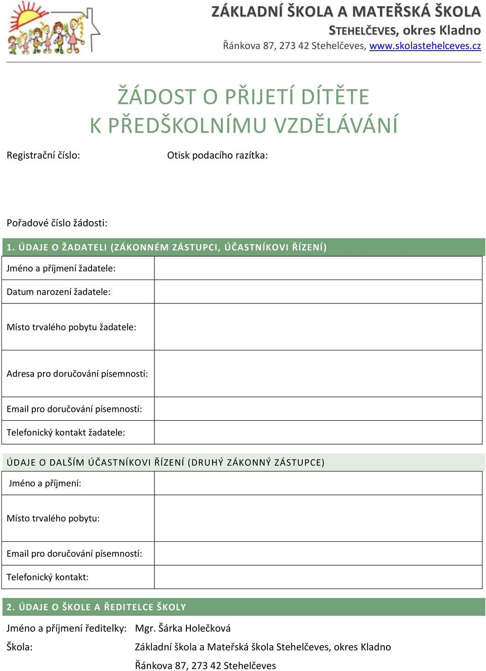 ÚDAJE O ŽADATELI (ZÁKONNÉM ZÁSTUPCI, ÚČASTNÍKOVI ŘÍZENÍ) Jméno a příjmení žadatele: Datum narození žadatele: Místo trvalého pobytu žadatele: Adresa pro doručování písemností: Email pro doručování