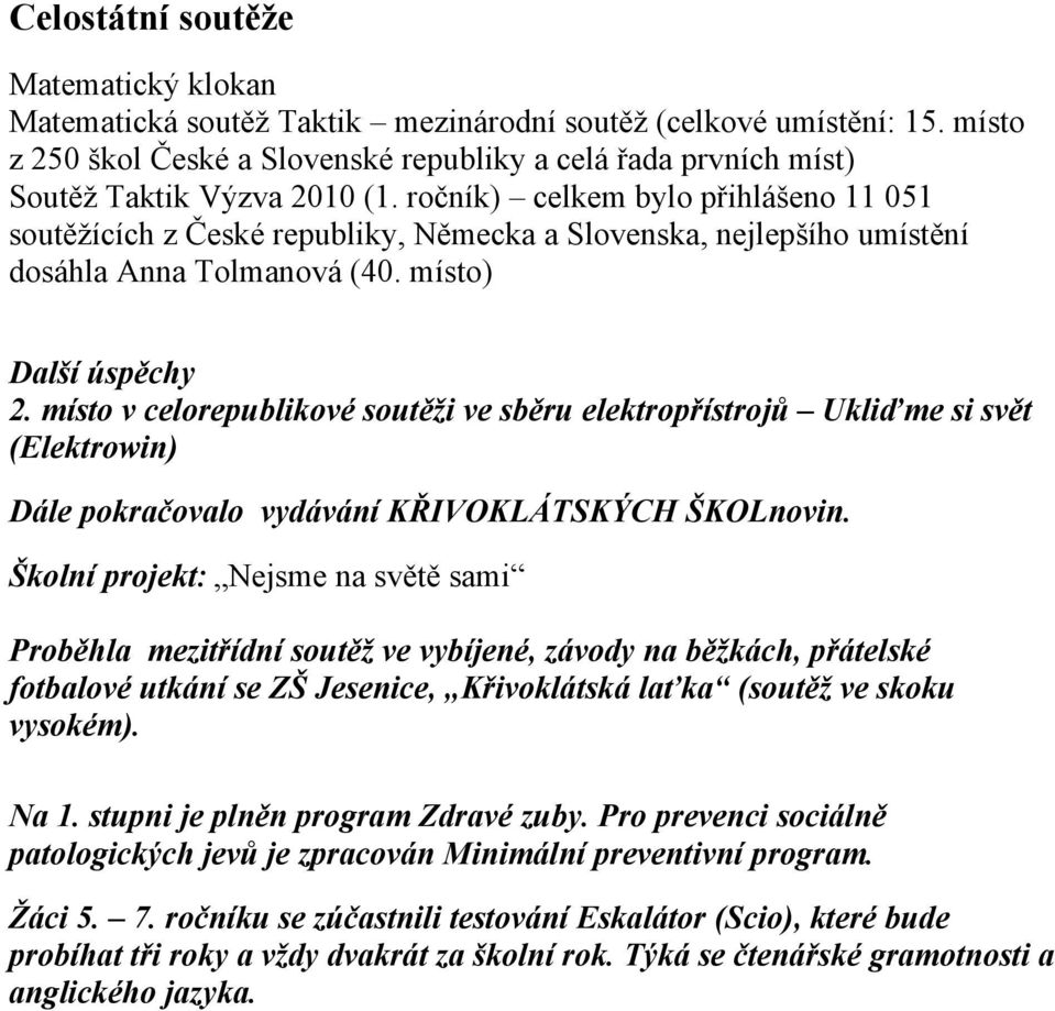 ročník) celkem bylo přihlášeno 11 051 soutěžících z České republiky, Německa a Slovenska, nejlepšího umístění dosáhla Anna Tolmanová (40. místo) Další úspěchy 2.