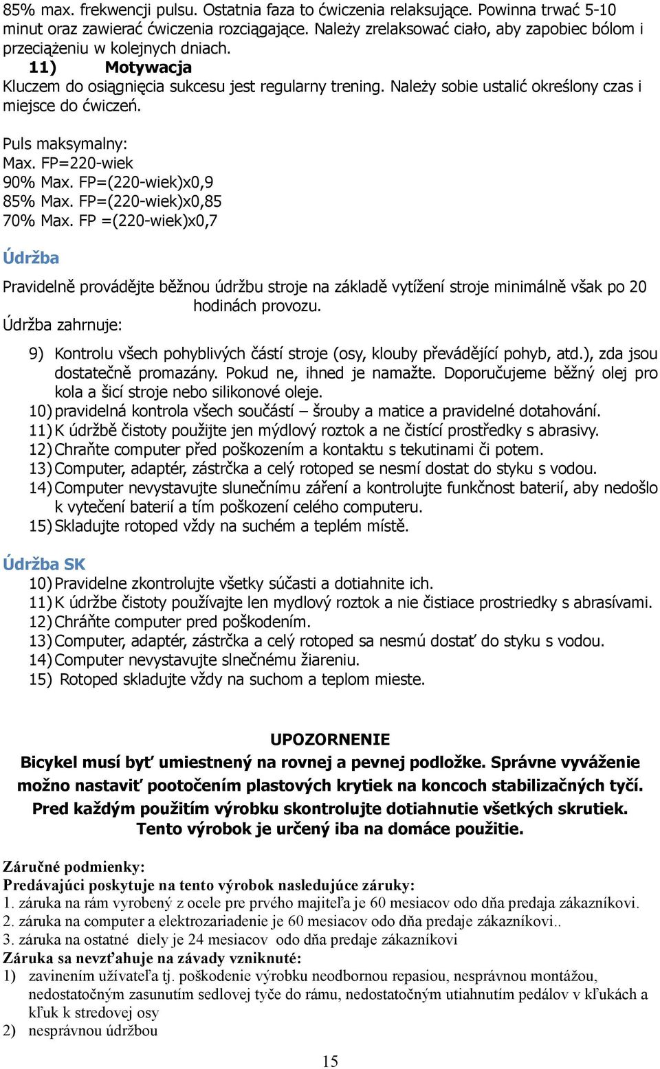 Należy sobie ustalić określony czas i miejsce do ćwiczeń. Puls maksymalny: Max. FP=220-wiek 90% Max. FP=(220-wiek)x0,9 85% Max. FP=(220-wiek)x0,85 70% Max.