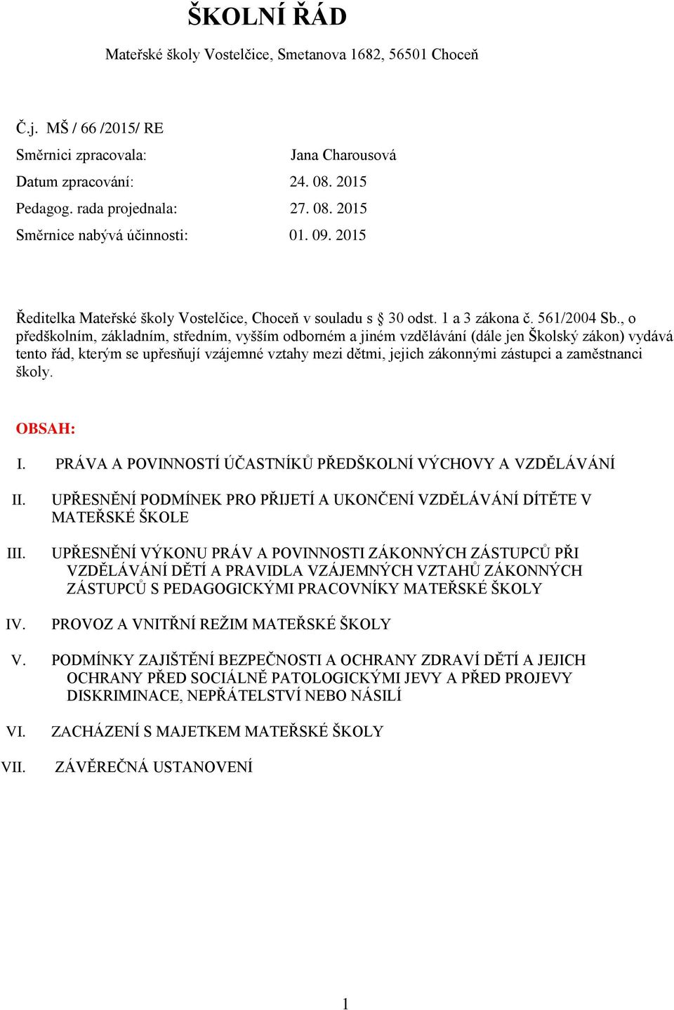 , o předškolním, základním, středním, vyšším odborném a jiném vzdělávání (dále jen Školský zákon) vydává tento řád, kterým se upřesňují vzájemné vztahy mezi dětmi, jejich zákonnými zástupci a