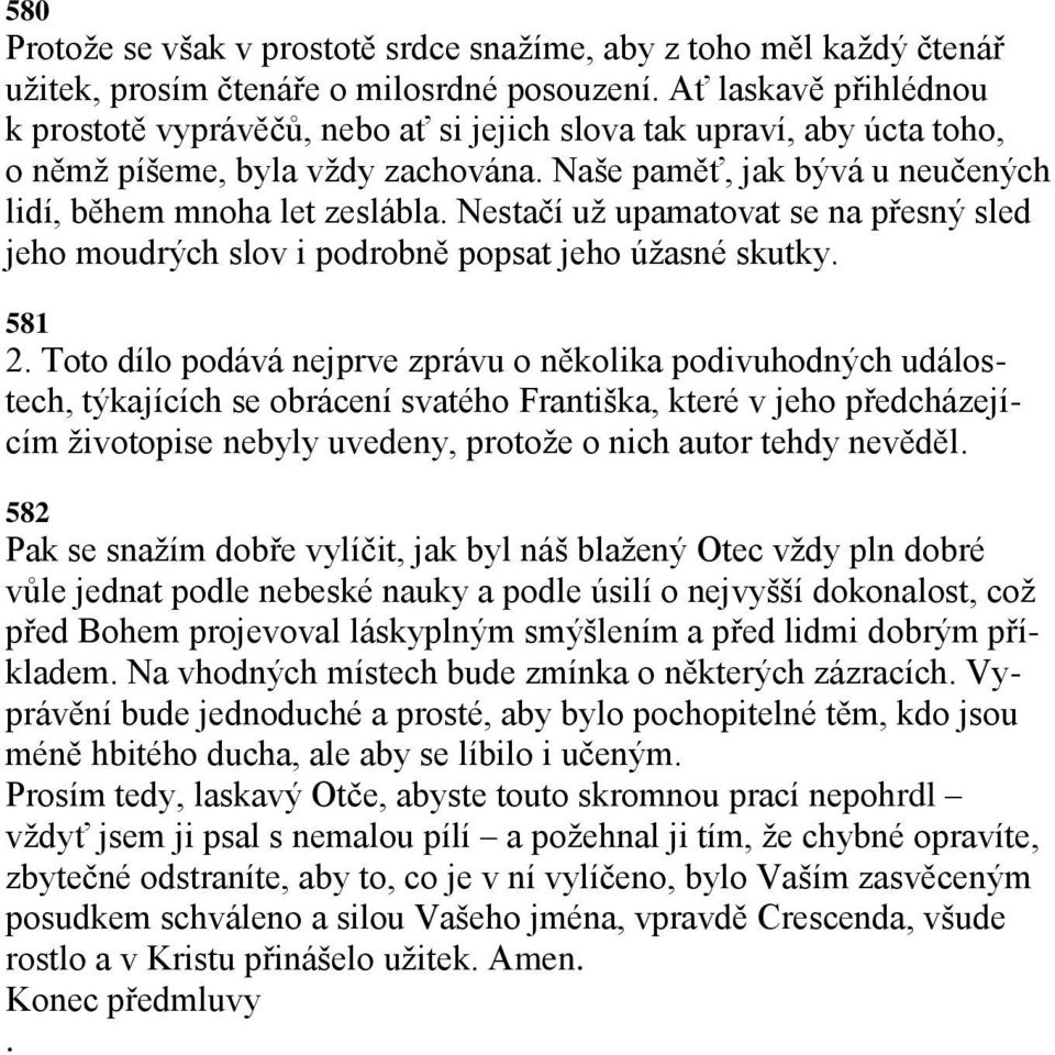 Nestačí uţ upamatovat se na přesný sled jeho moudrých slov i podrobně popsat jeho úţasné skutky. 581 2.