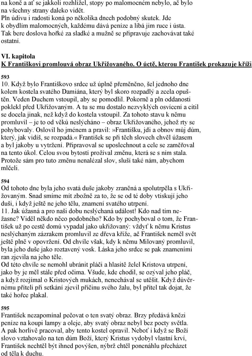 kapitola K Františkovi promlouvá obraz Ukřiţovaného. O úctě, kterou František prokazuje kříţi 593 10.