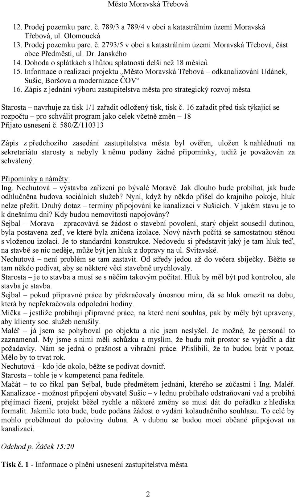 Zápis z jednání výboru zastupitelstva města pro strategický rozvoj města Starosta navrhuje za tisk 1/1 zařadit odložený tisk, tisk č.