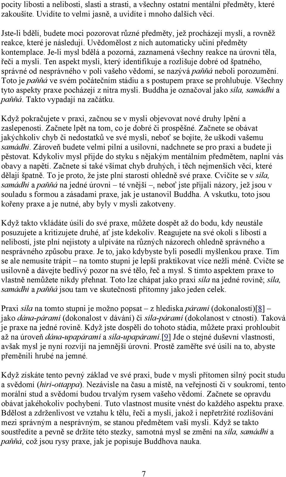 Je-li mysl bdělá a pozorná, zaznamená všechny reakce na úrovni těla, řeči a mysli.
