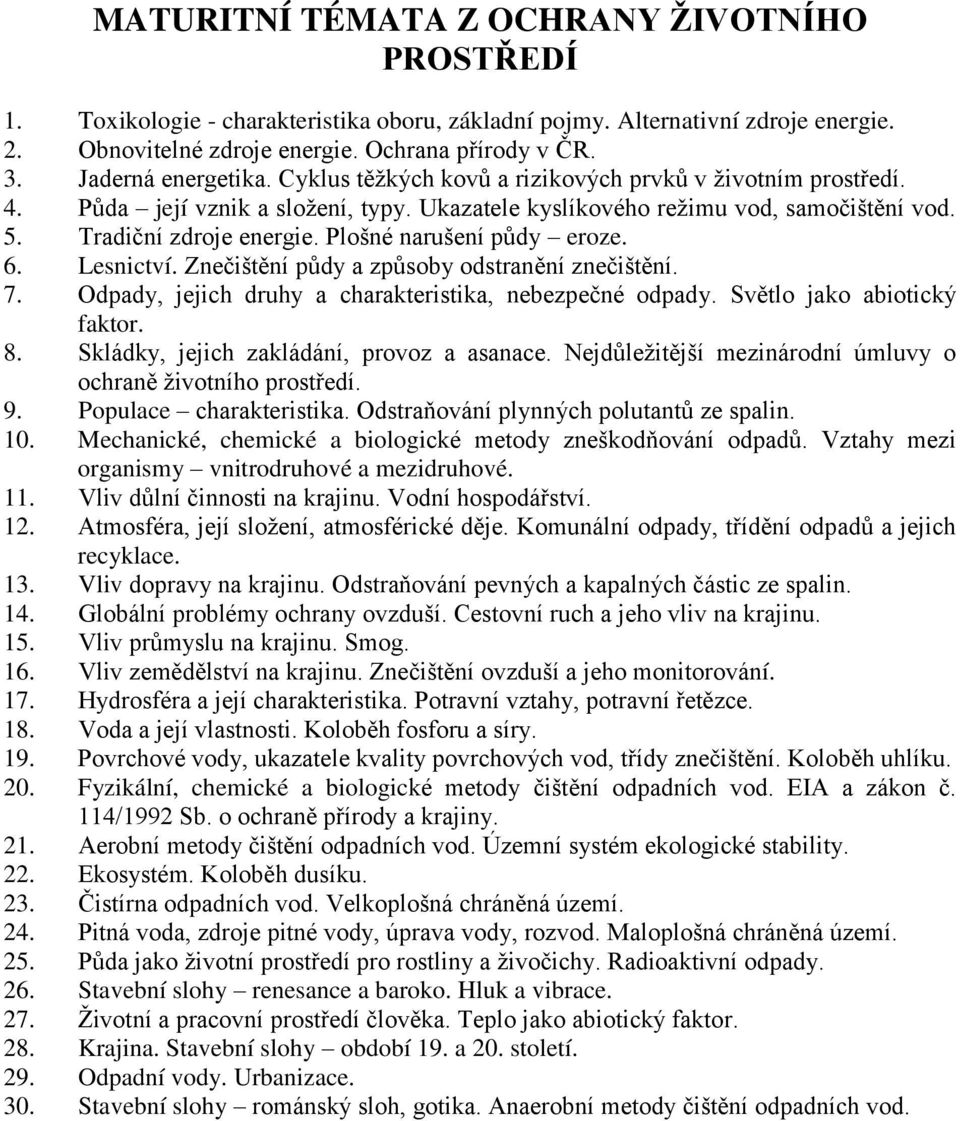 Plošné narušení půdy eroze. 6. Lesnictví. Znečištění půdy a způsoby odstranění znečištění. 7. Odpady, jejich druhy a charakteristika, nebezpečné odpady. Světlo jako abiotický faktor. 8.