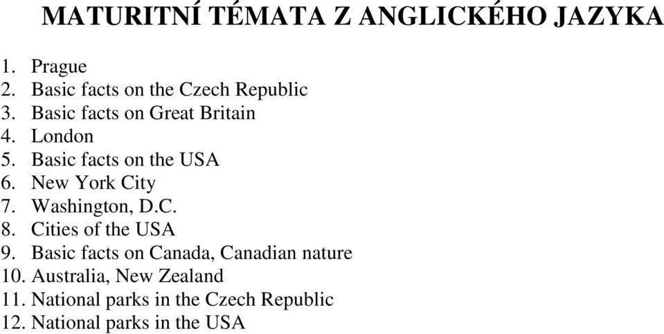 Washington, D.C. 8. Cities of the USA 9. Basic facts on Canada, Canadian nature 10.