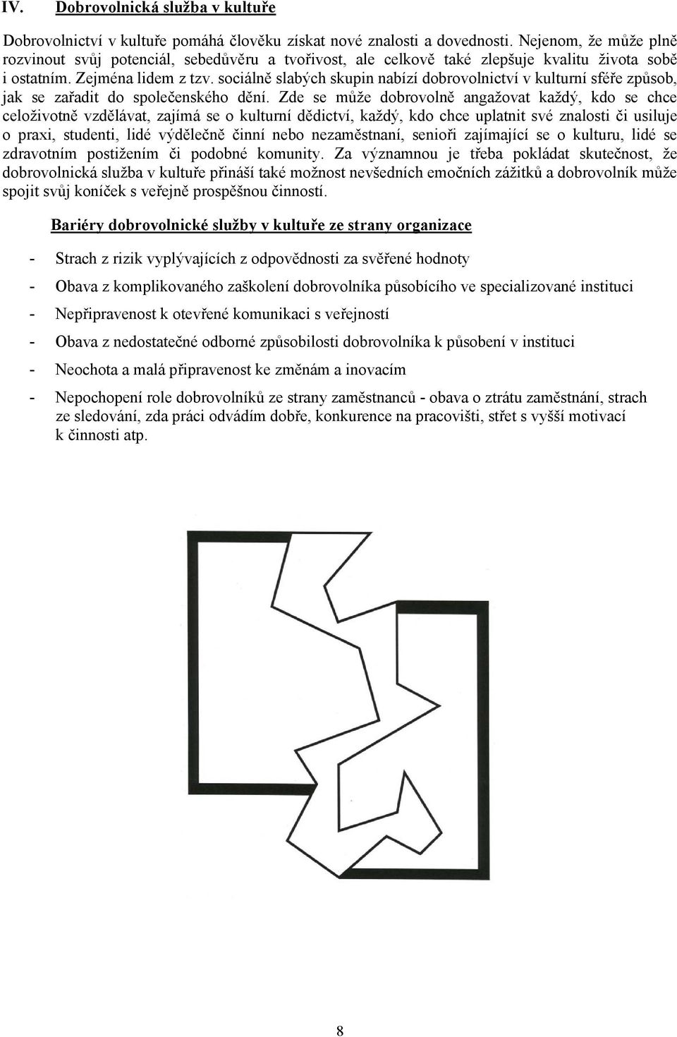 sociálně slabých skupin nabízí dobrovolnictví v kulturní sféře způsob, jak se zařadit do společenského dění.