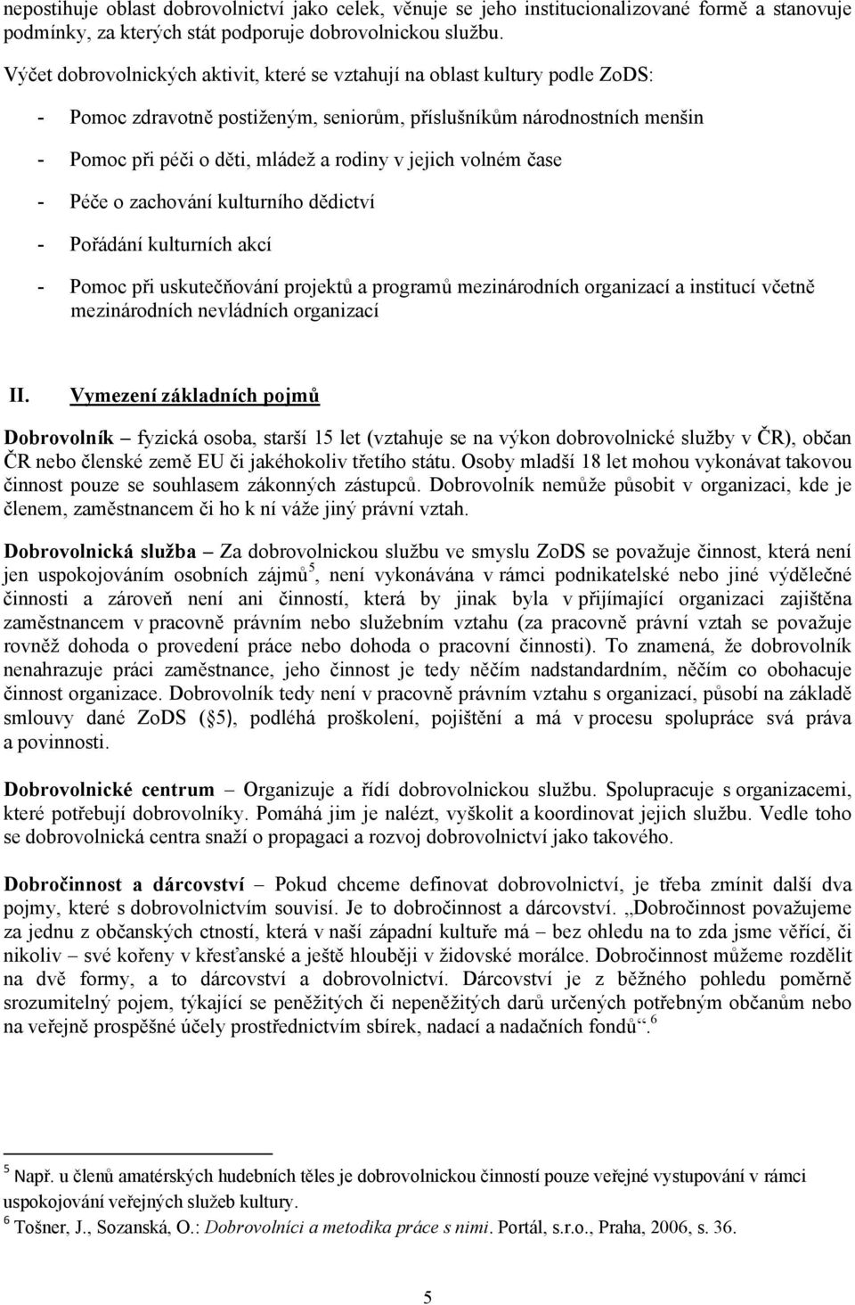 jejich volném čase - Péče o zachování kulturního dědictví - Pořádání kulturních akcí - Pomoc při uskutečňování projektů a programů mezinárodních organizací a institucí včetně mezinárodních nevládních