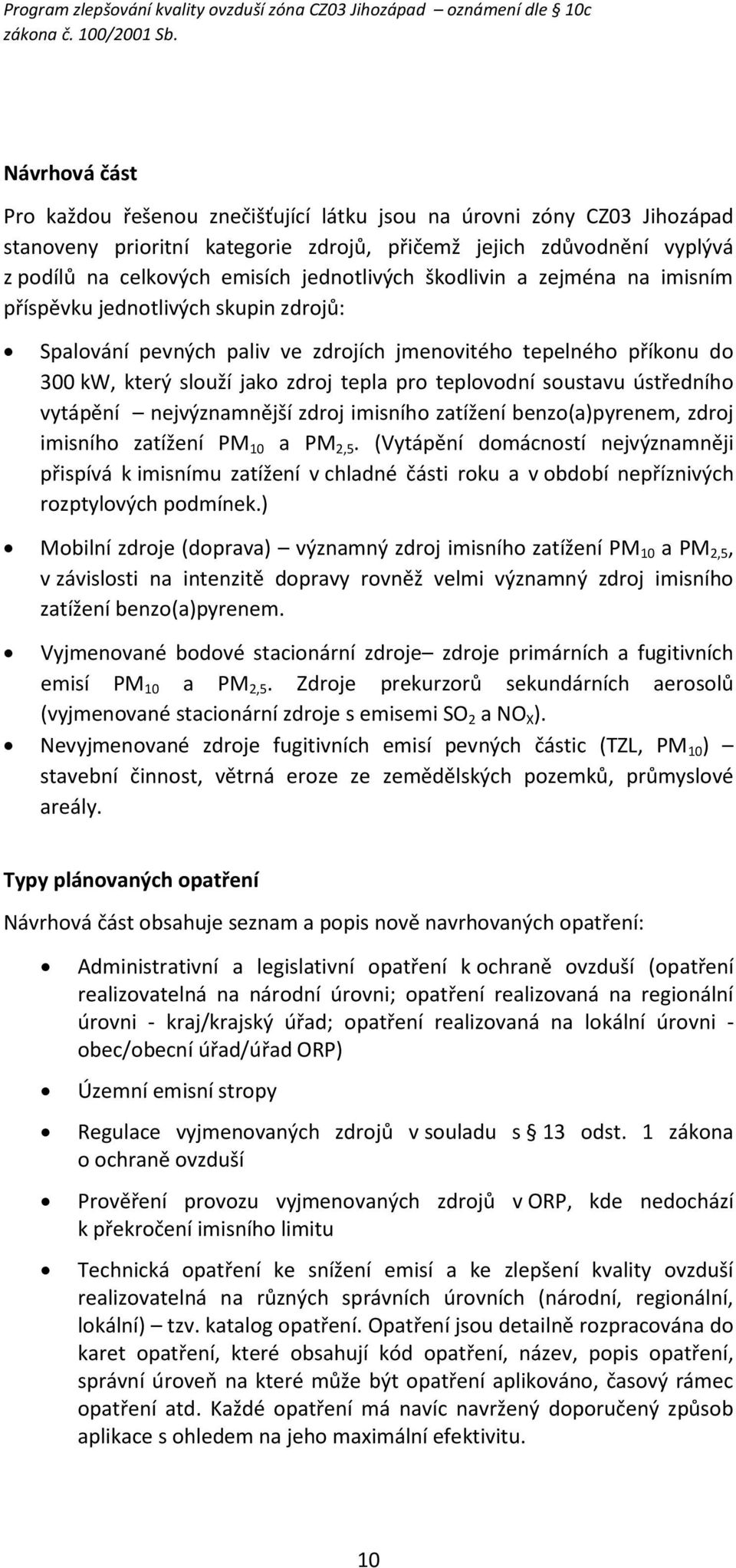 teplovodní soustavu ústředního vytápění nejvýznamnější zdroj imisního zatížení benzo(a)pyrenem, zdroj imisního zatížení PM10 a PM2,5.