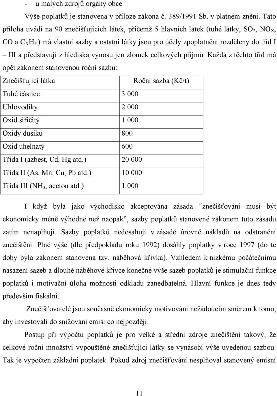 představují z hlediska výnosu jen zlomek celkových příjmů.