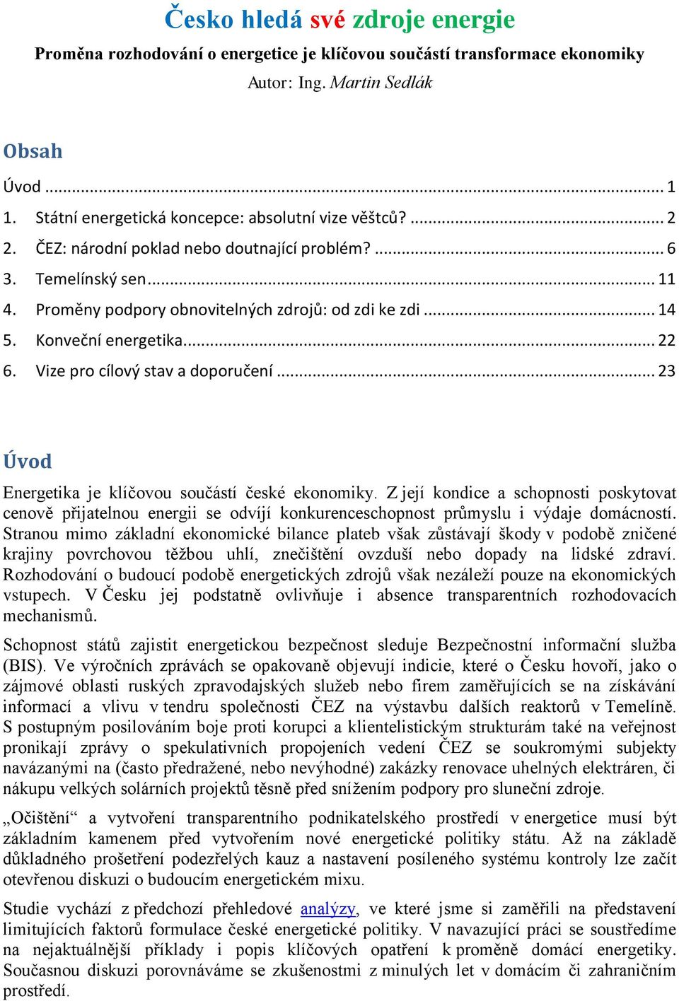 Konveční energetika... 22 6. Vize pro cílový stav a doporučení... 23 Úvod Energetika je klíčovou součástí české ekonomiky.