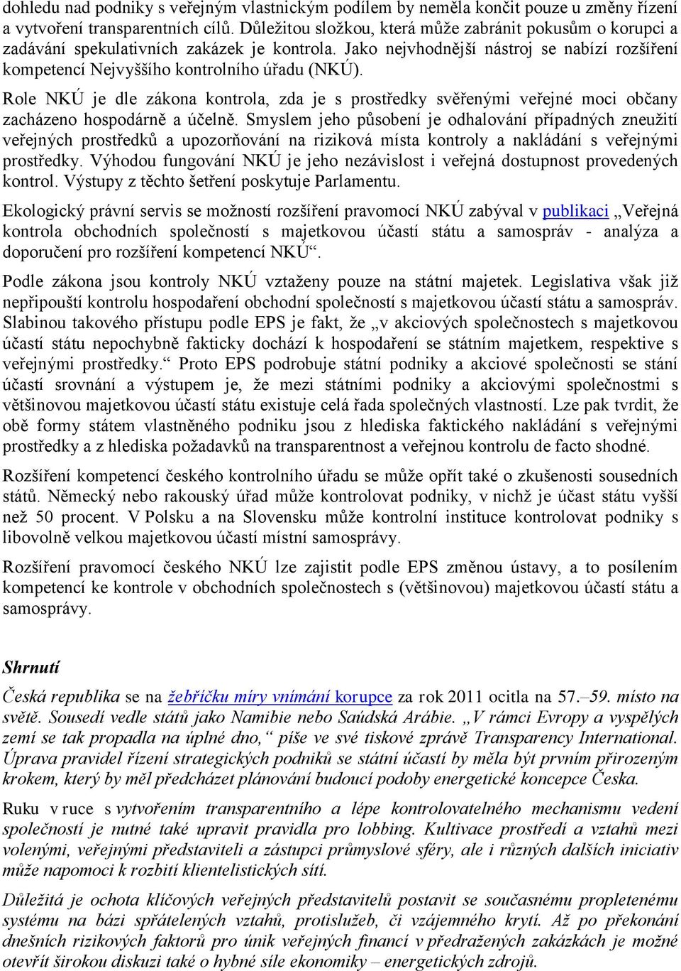 Role NKÚ je dle zákona kontrola, zda je s prostředky svěřenými veřejné moci občany zacházeno hospodárně a účelně.