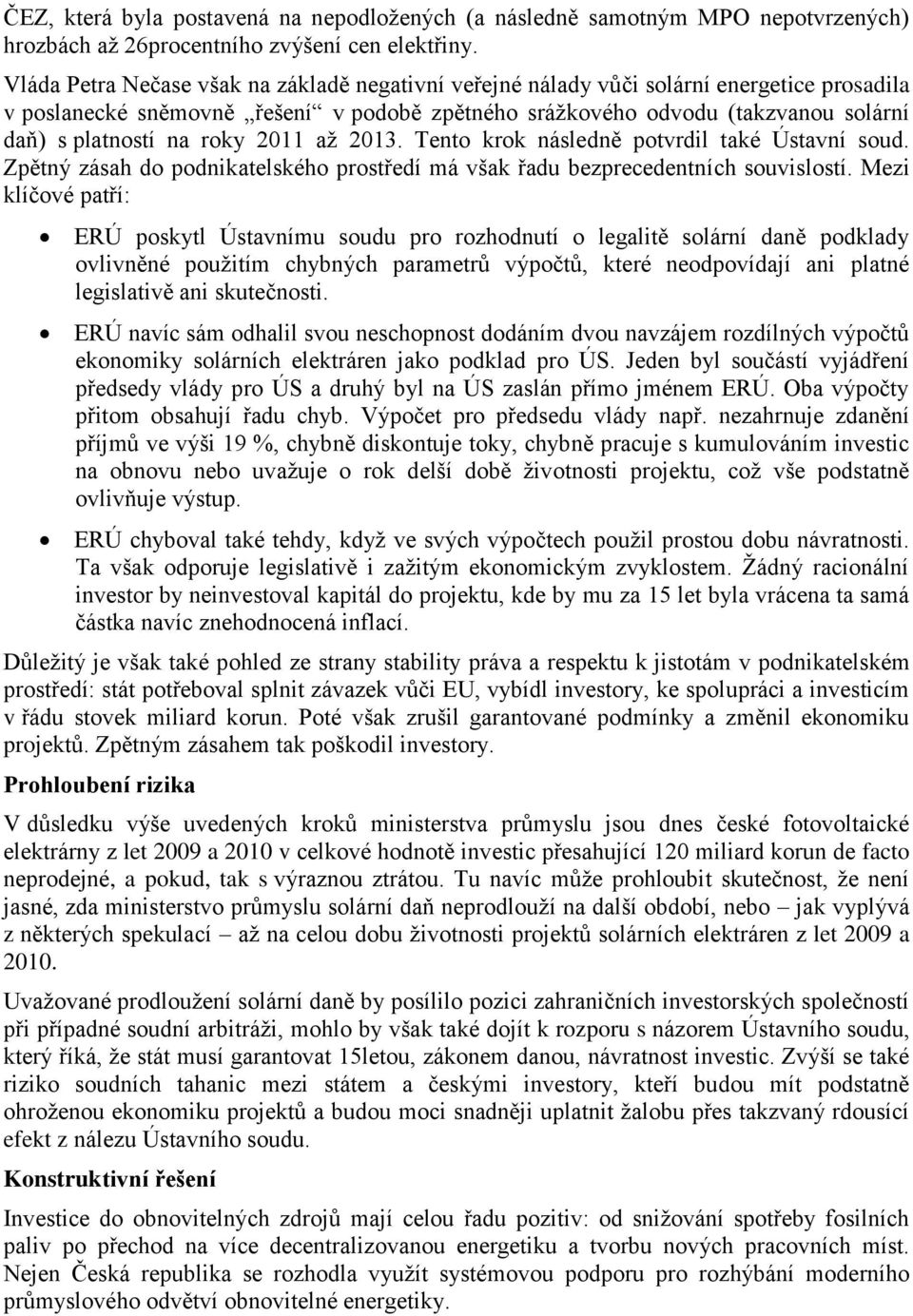 roky 2011 až 2013. Tento krok následně potvrdil také Ústavní soud. Zpětný zásah do podnikatelského prostředí má však řadu bezprecedentních souvislostí.