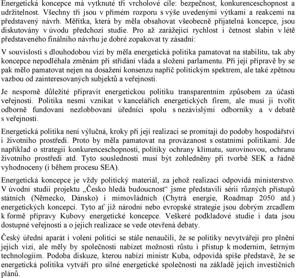 Pro až zarážející rychlost i četnost slabin v létě představeného finálního návrhu je dobré zopakovat ty zásadní: V souvislosti s dlouhodobou vizí by měla energetická politika pamatovat na stabilitu,