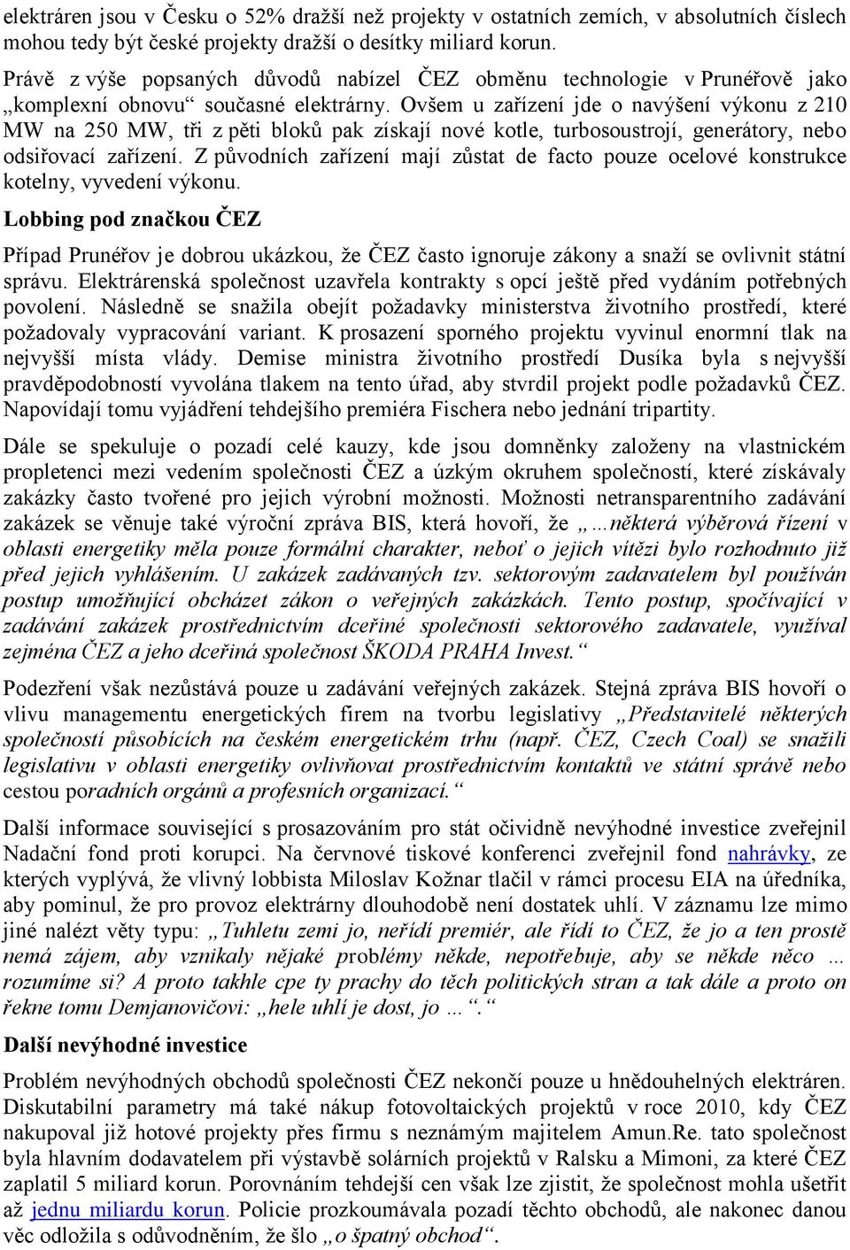 Ovšem u zařízení jde o navýšení výkonu z 210 MW na 250 MW, tři z pěti bloků pak získají nové kotle, turbosoustrojí, generátory, nebo odsiřovací zařízení.