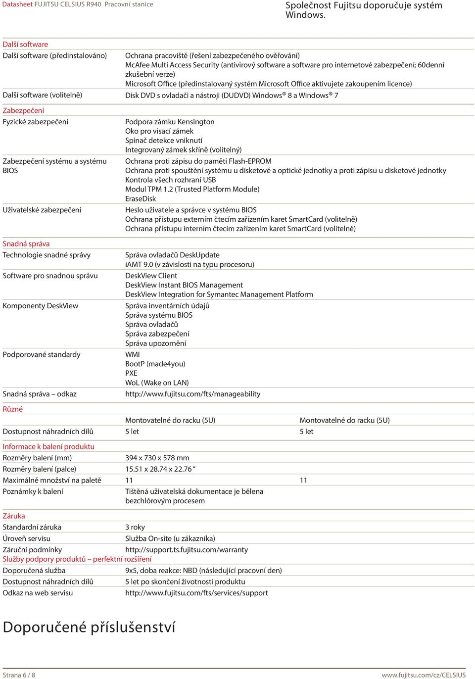 Zabezpečení Fyzické zabezpečení Zabezpečení systému a systému BIOS Uživatelské zabezpečení Snadná správa Technologie snadné správy Software pro snadnou správu Komponenty DeskView Podporované