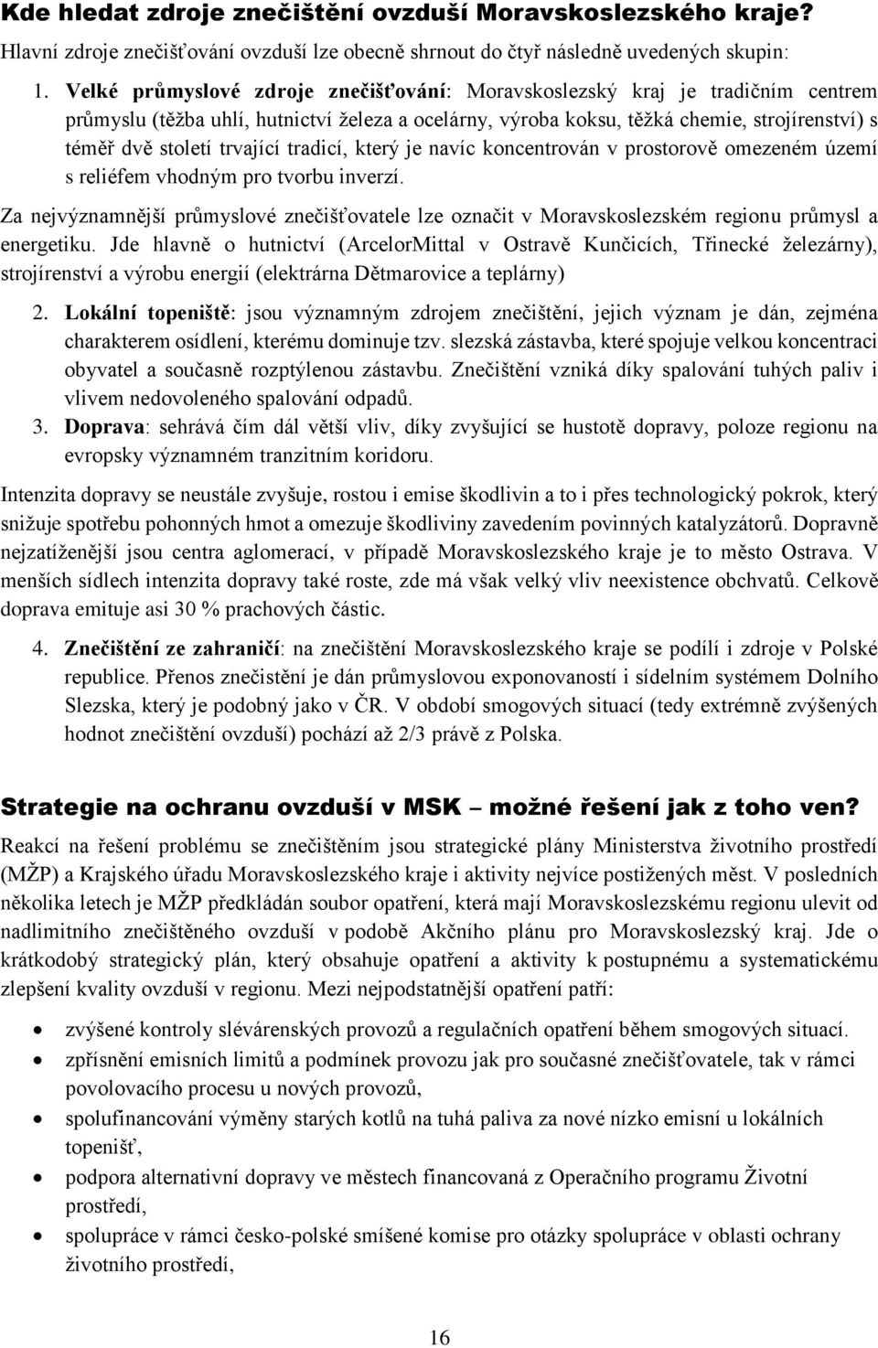 trvající tradicí, který je navíc koncentrován v prostorově omezeném území s reliéfem vhodným pro tvorbu inverzí.