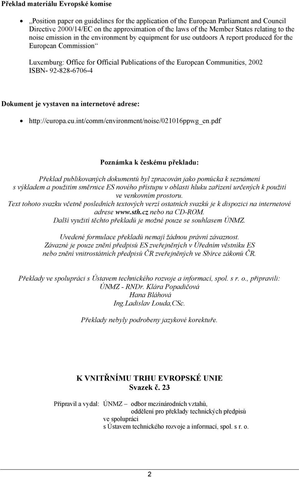 2002 ISBN- 92-828-6706-4 Dokument je vystaven na internetové adrese: http://europa.eu.int/comm/environment/noise/021016ppwg_en.