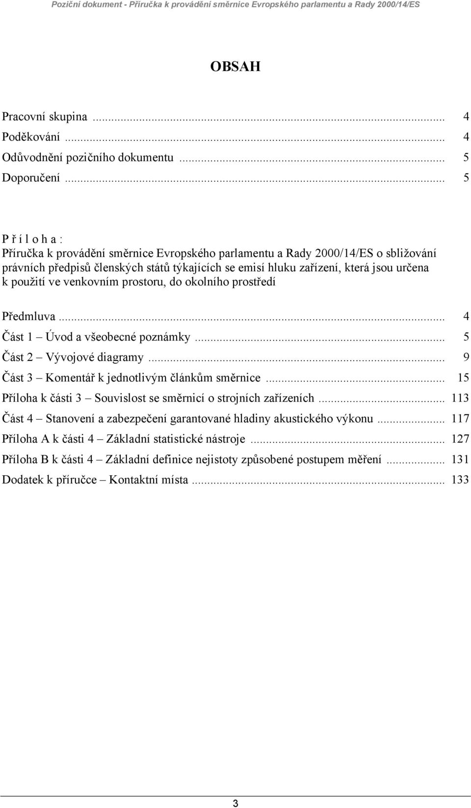 venkovním prostoru, do okolního prostředí Předmluva... 4 Část 1 Úvod a všeobecné poznámky... 5 Část 2 Vývojové diagramy... 9 Část 3 Komentář k jednotlivým článkům směrnice.