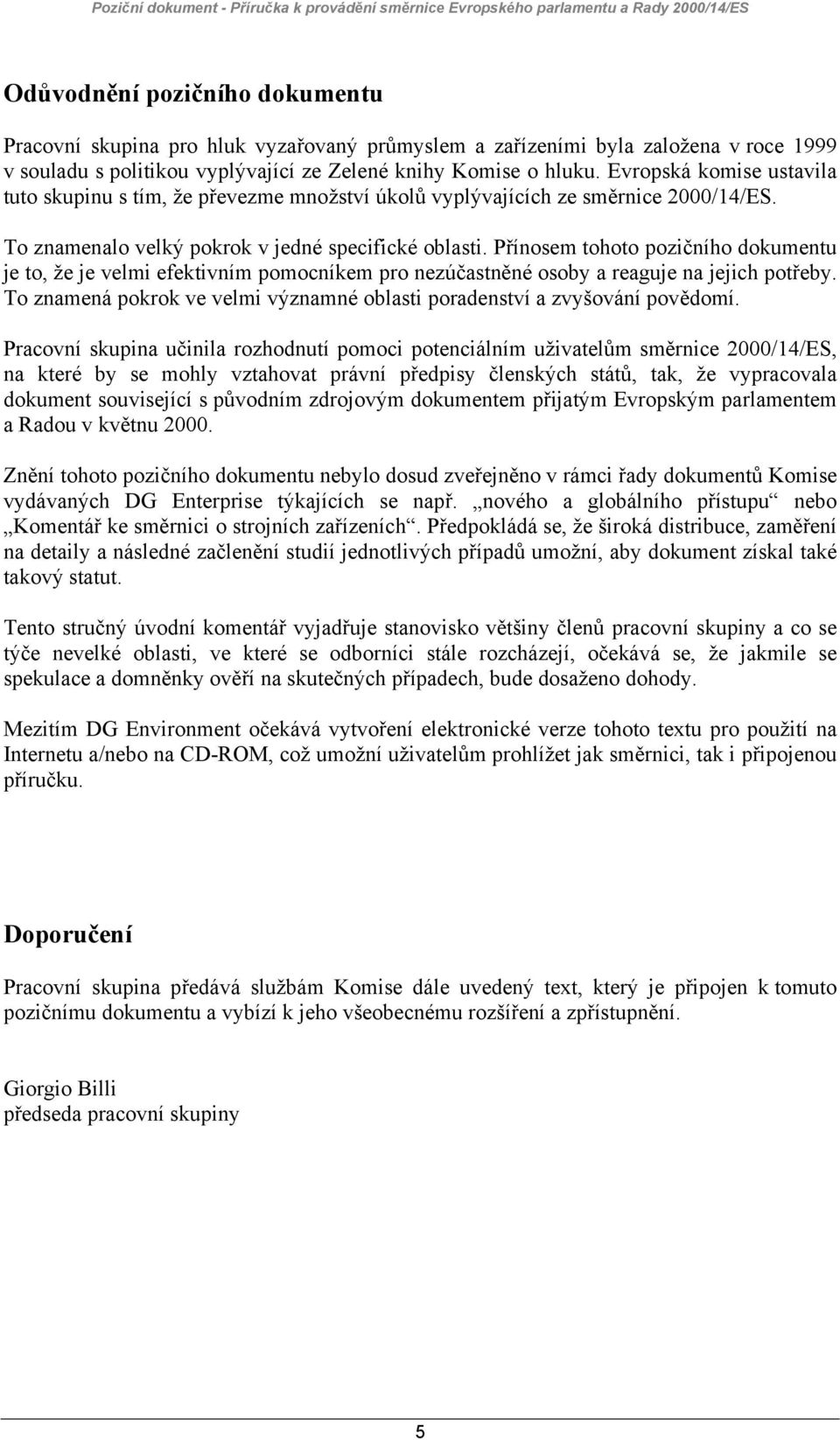 Přínosem tohoto pozičního dokumentu je to, že je velmi efektivním pomocníkem pro nezúčastněné osoby a reaguje na jejich potřeby.