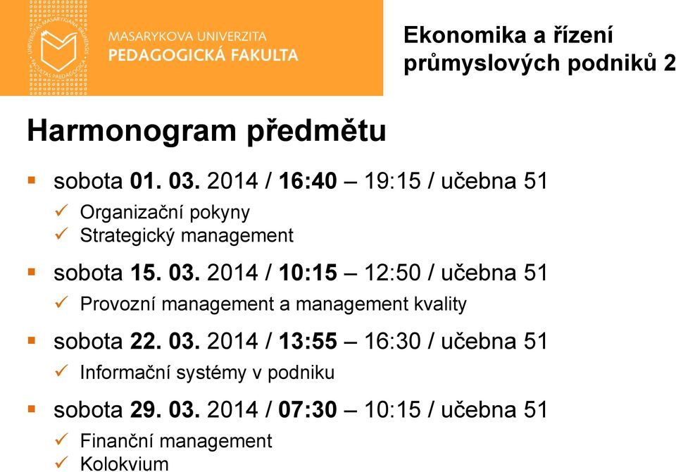 2014 / 10:15 12:50 / učebna 51 Provozní management a management kvality sobota 22. 03.