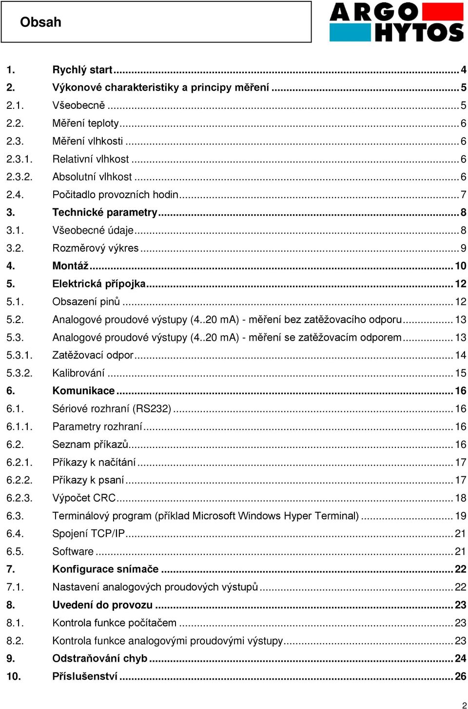 .20 ma) - měření bez zatěžovacího odporu... 13 5.3. Analogové proudové výstupy (4..20 ma) - měření se zatěžovacím odporem... 13 5.3.1. Zatěžovací odpor... 14 5.3.2. Kalibrování... 15 6. Komunikace.