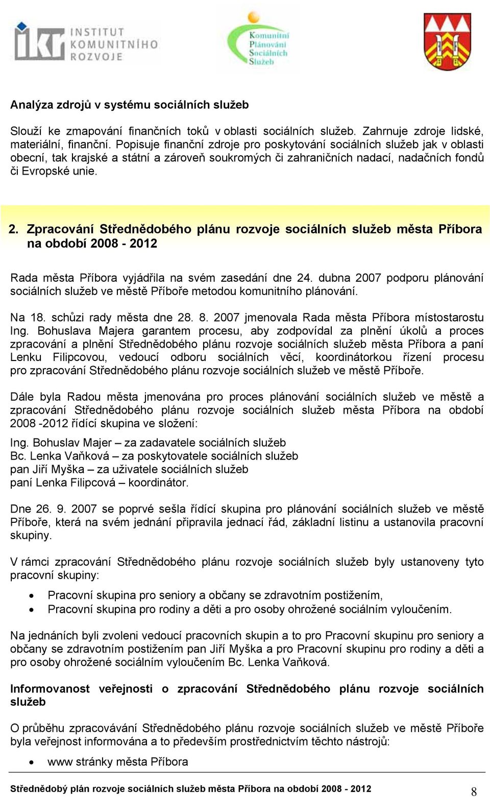 Zpracování Střednědobého plánu rozvoje sociálních služeb města Příbora na období 2008-2012 Rada města Příbora vyjádřila na svém zasedání dne 24.