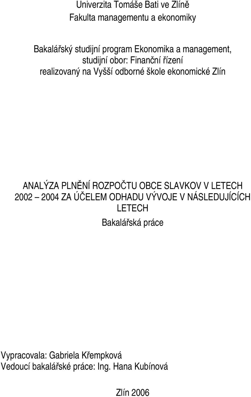 Zlín ANALÝZA PLNĚNÍ ROZPOČTU OBCE SLAVKOV V LETECH 2002 2004 ZA ÚČELEM ODHADU VÝVOJE V NÁSLEDUJÍCÍCH