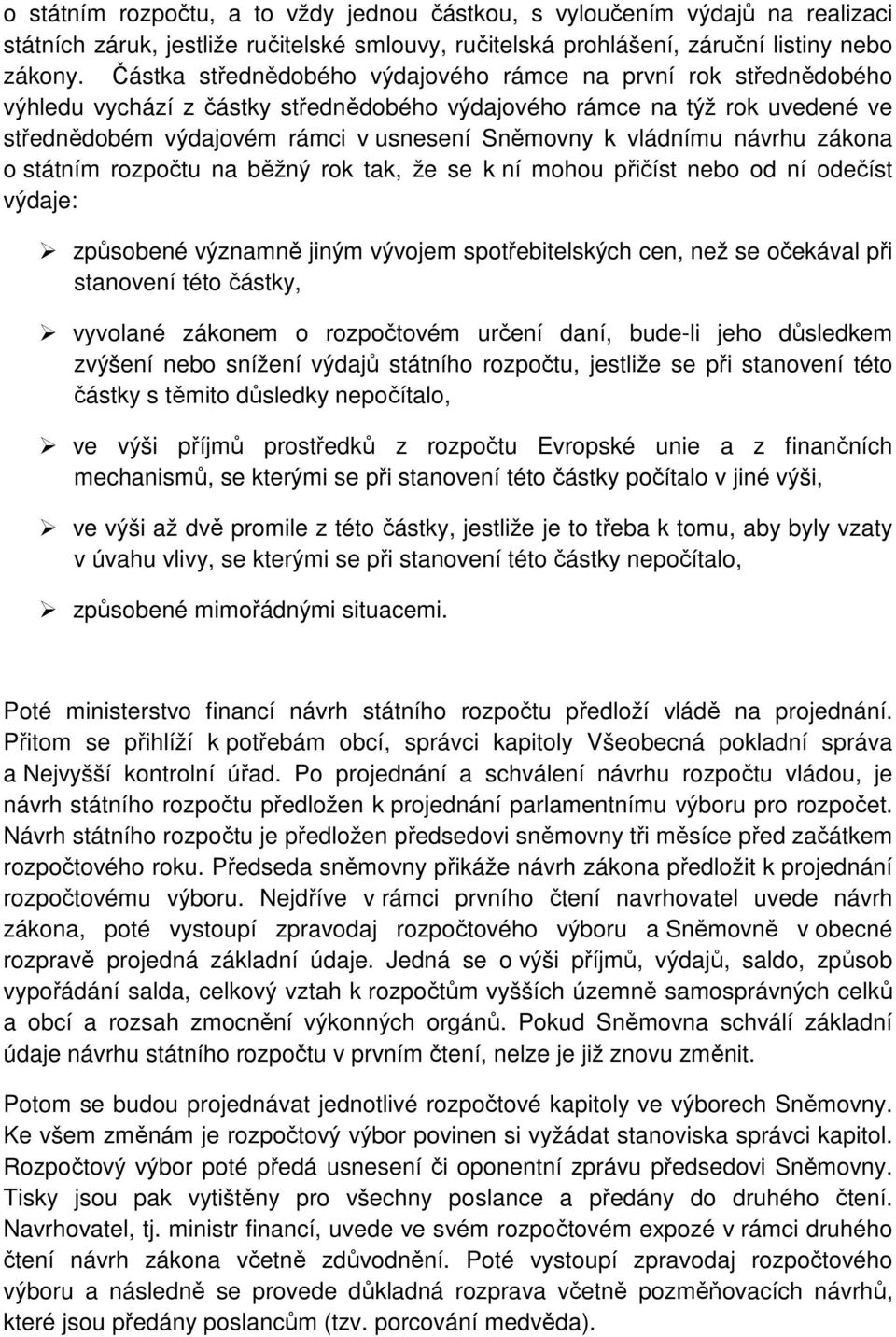 vládnímu návrhu zákona o státním rozpočtu na běžný rok tak, že se k ní mohou přičíst nebo od ní odečíst výdaje: způsobené významně jiným vývojem spotřebitelských cen, než se očekával při stanovení