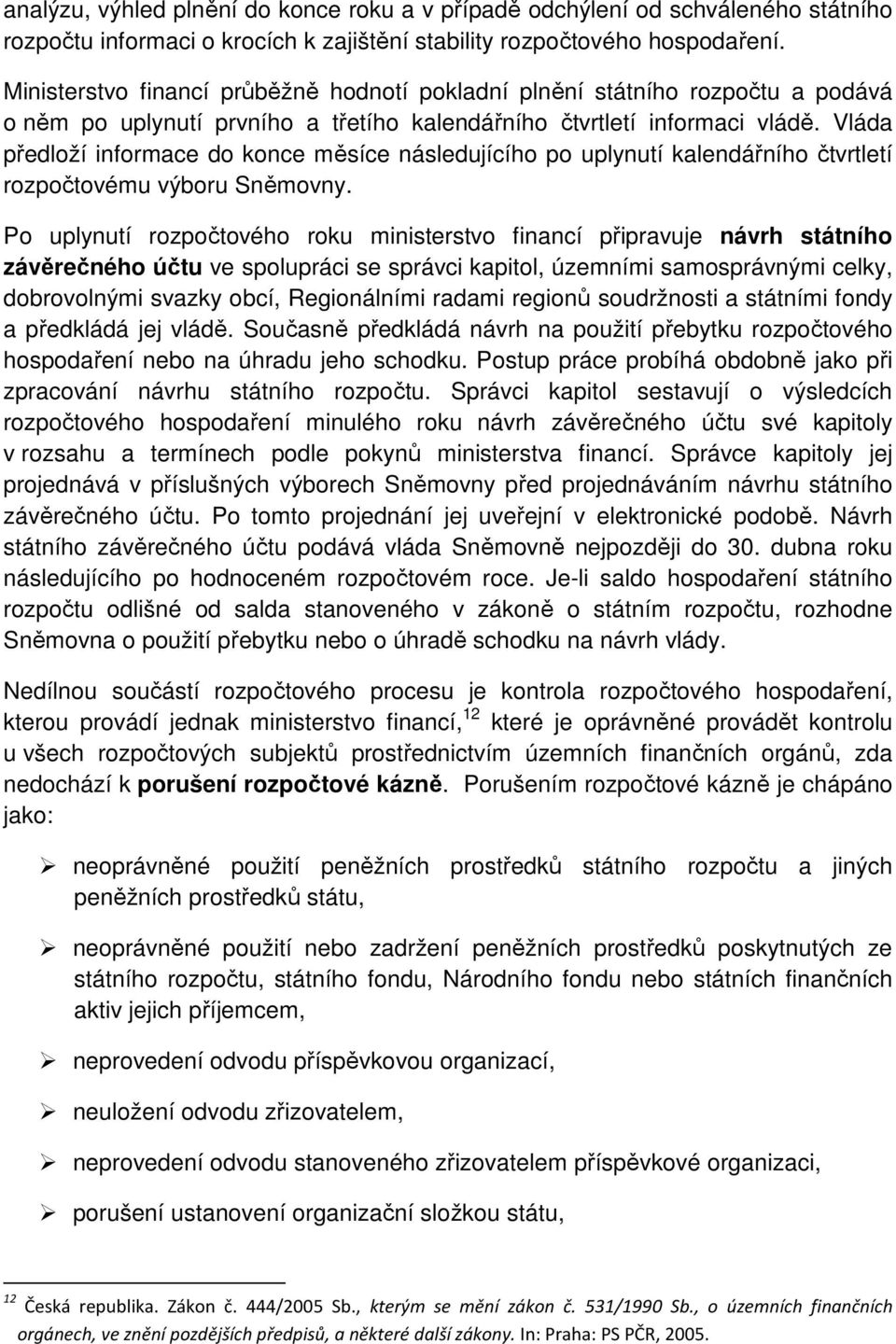 Vláda předloží informace do konce měsíce následujícího po uplynutí kalendářního čtvrtletí rozpočtovému výboru Sněmovny.