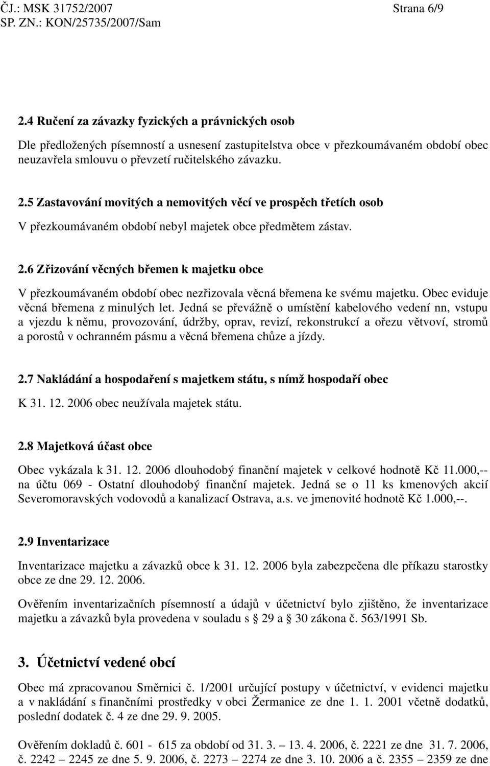 5 Zastavování movitých a nemovitých vcí ve prospch tetích osob V pezkoumávaném období nebyl majetek obce pedmtem zástav. 2.