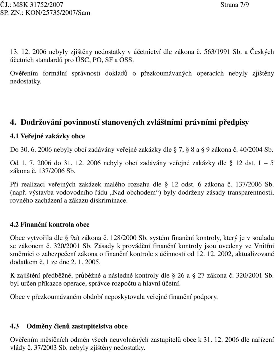 2006 nebyly obcí zadávány veejné zakázky dle 7, 8 a 9 zákona. 40/2004 Sb. Od 1. 7. 2006 do 31. 12. 2006 nebyly obcí zadávány veejné zakázky dle 12 dst. 1 5 zákona. 137/2006 Sb.