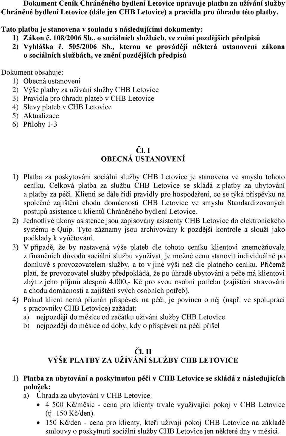 , kterou se provádějí některá ustanovení zákona o sociálních službách, ve znění pozdějších předpisů Dokument obsahuje: 1) Obecná ustanovení 2) Výše platby za užívání služby CHB Letovice 3) Pravidla