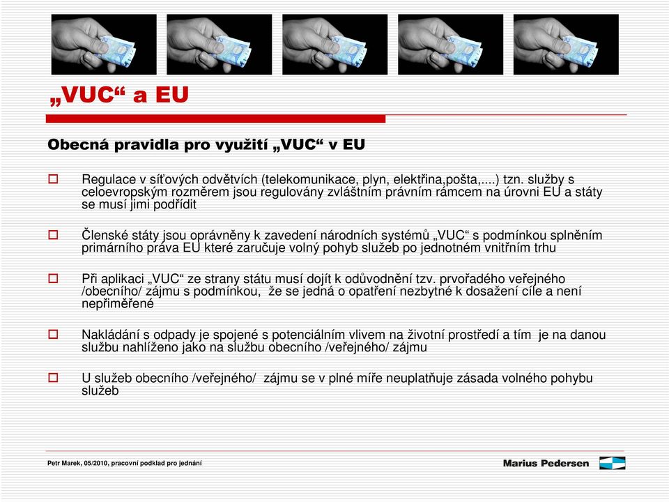 primárního práva EU které zaruuje volný pohyb služeb po jednotném vnitním trhu Pi aplikaci VUC ze strany státu musí dojít k odvodnní tzv.