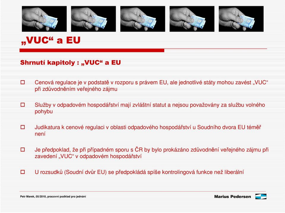 regulaci v oblasti odpadového hospodáství u Soudního dvora EU tém není Je pedpoklad, že pi pípadném sporu s R by bylo prokázáno