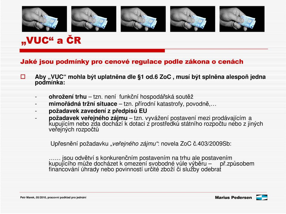 vyvážení postavení mezi prodávajícím a kupujícím nebo zda dochází k dotaci z prostedk státního rozpotu nebo z jiných veejných rozpot Upesnní požadavku veejného