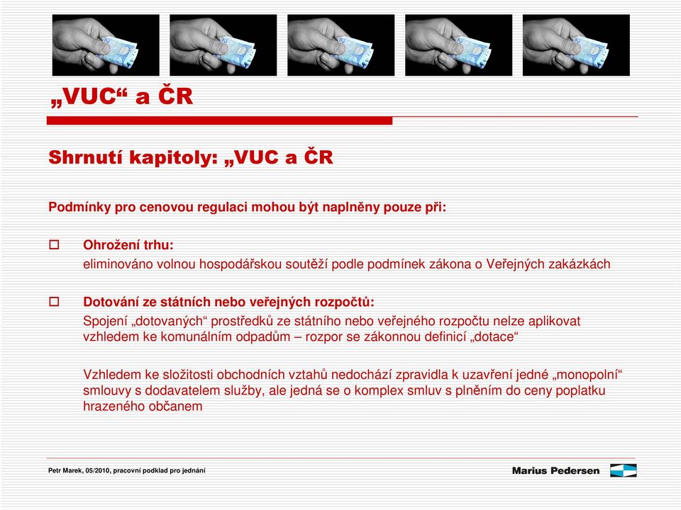 rozpotu nelze aplikovat vzhledem ke komunálním odpadm rozpor se zákonnou definicí dotace Vzhledem ke složitosti obchodních vztah