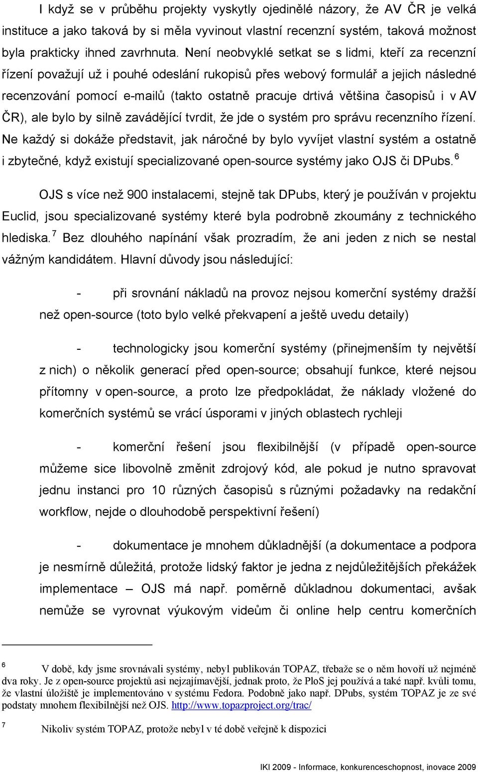 většina časopisů i v AV ČR), ale bylo by silně zavádějící tvrdit, že jde o systém pro správu recenzního řízení.