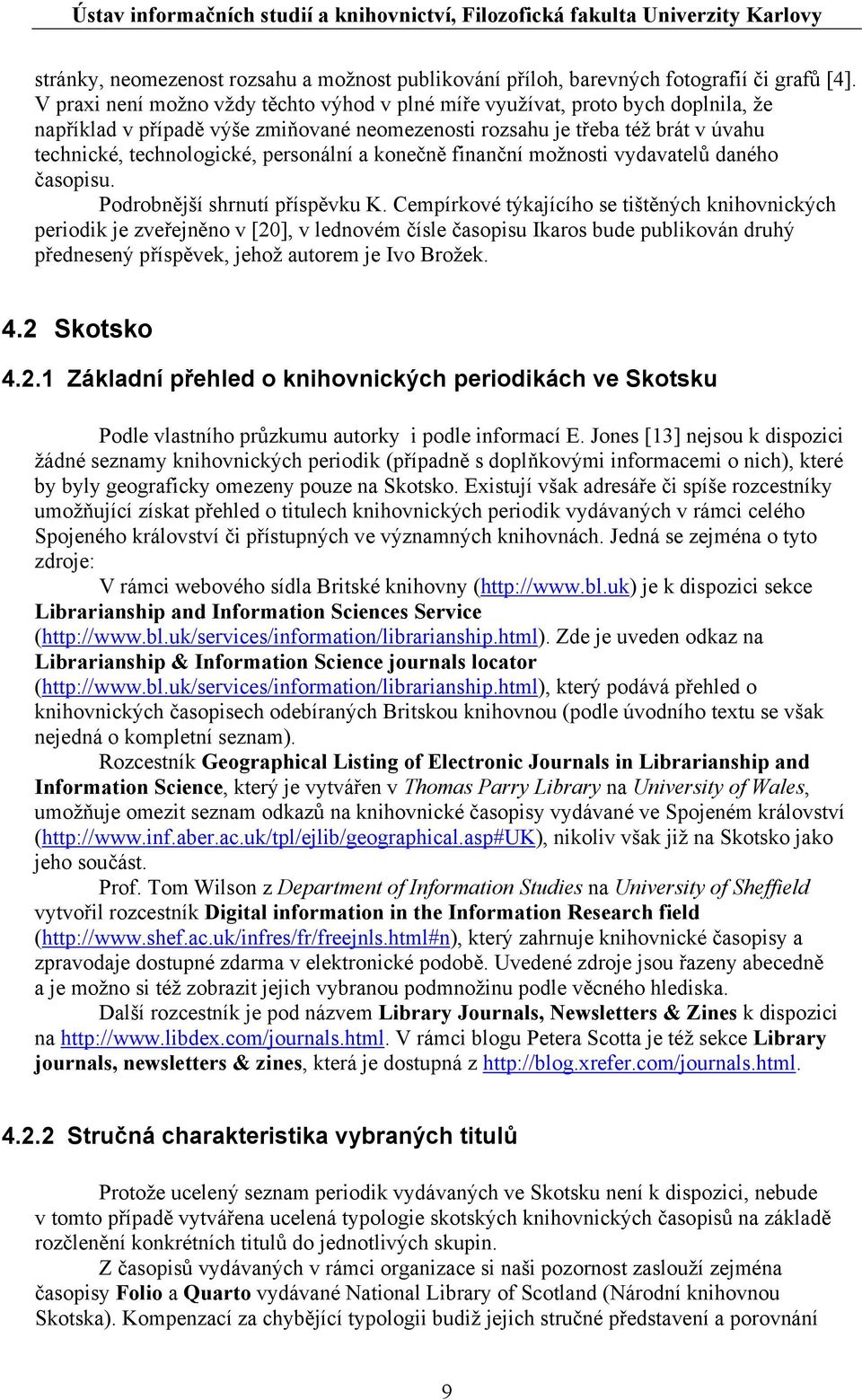 personální a konečně finanční možnosti vydavatelů daného časopisu. Podrobnější shrnutí příspěvku K.