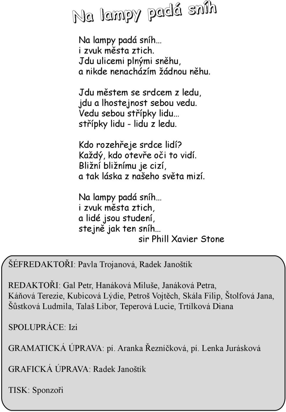 Na lam py padá sníh i z vuk m ěsta z tich, a lidé jsou studení, stejně jak ten sníh sir Ph i lxavier Stone ŠÉFREDAKTO ŘI: Pavla Trojanová, Radek Janoštík REDAKTO ŘI: GalPetr, H anák ová M iluše,