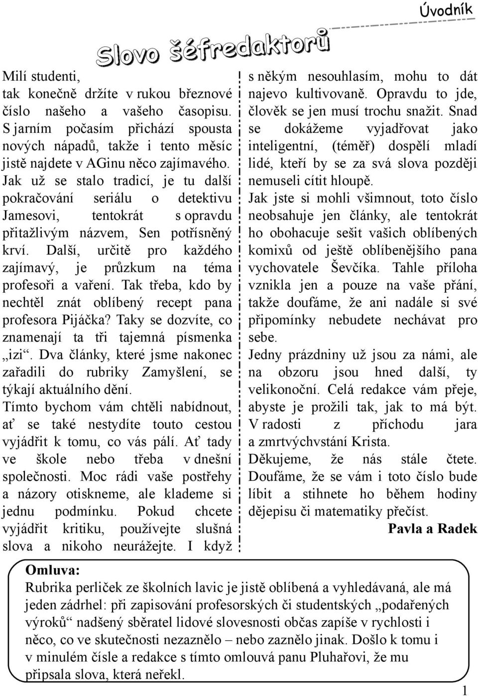 Jak už se stalo tradicí, je tu další pok račování seriálu o detek tivu Jam esovi, tentok rát s opravdu přitažlivým názvem, Sen potřísněný k rví.