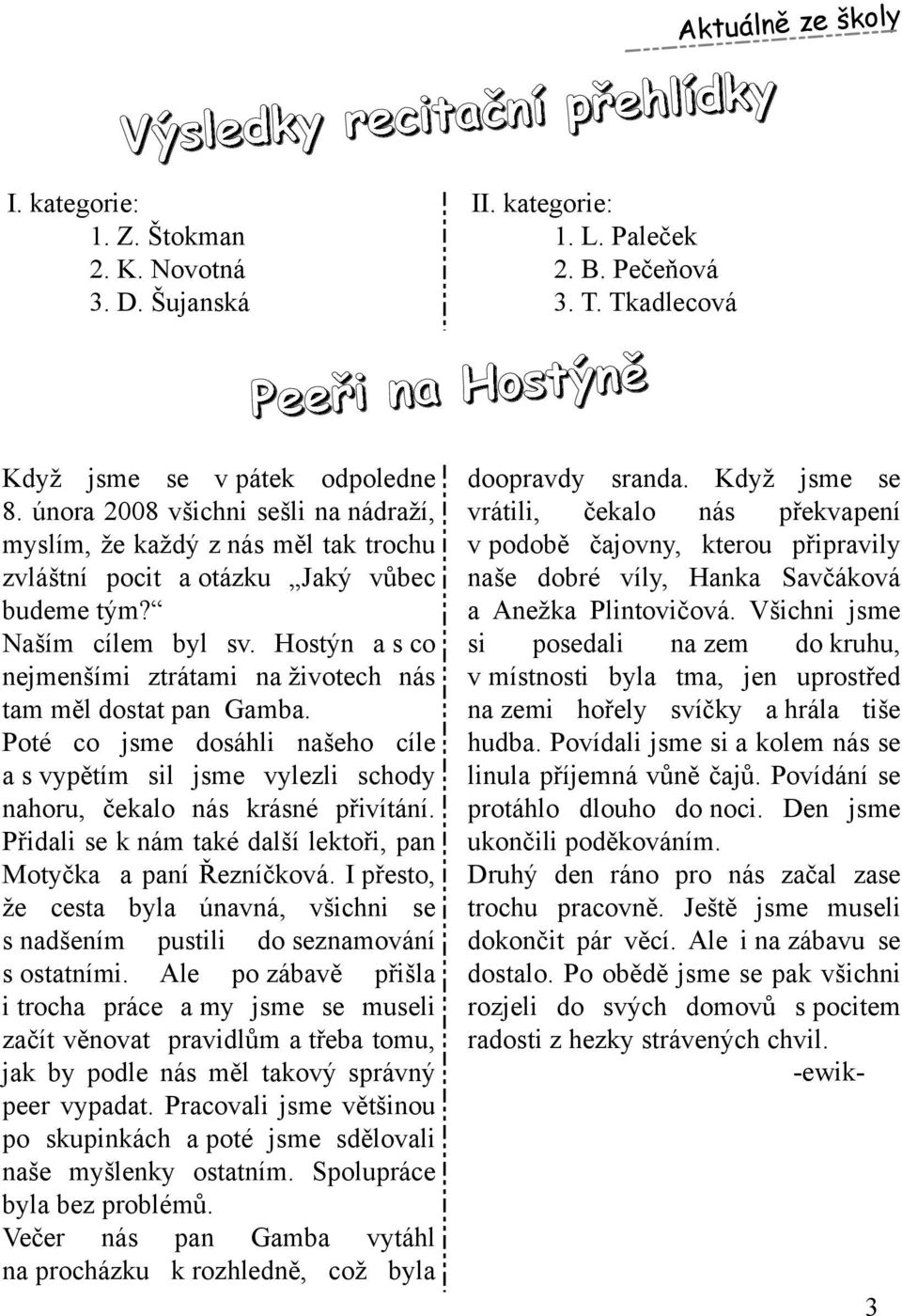 Naším cílem byl sv. H ostýn a s co nejm enším i ztrátam i na životech nás tam m ěldos tat pan Gam ba.