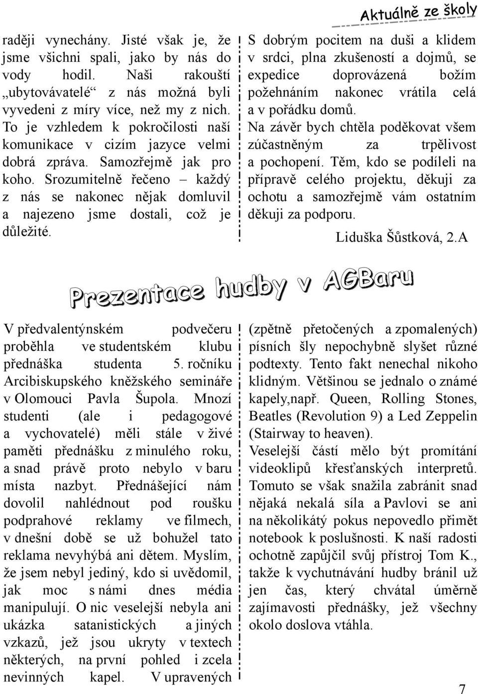 Srozum itelně řečeno k aždý z nás s e nak one c nějak dom luvil a najezeno jsm e dostali, což je důležité.