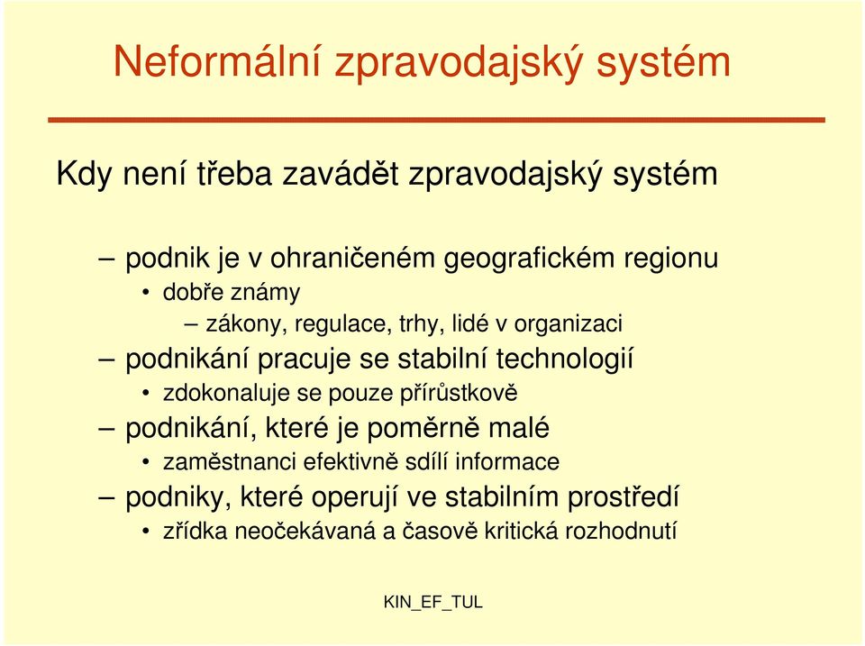 stabilní technologií zdokonaluje se pouze přírůstkově podnikání, které je poměrně malé zaměstnanci