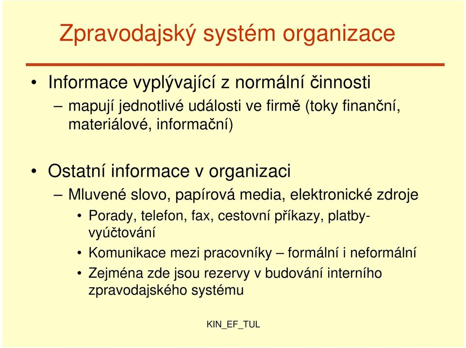 papírová media, elektronické zdroje Porady, telefon, fax, cestovní příkazy, platbyvyúčtování